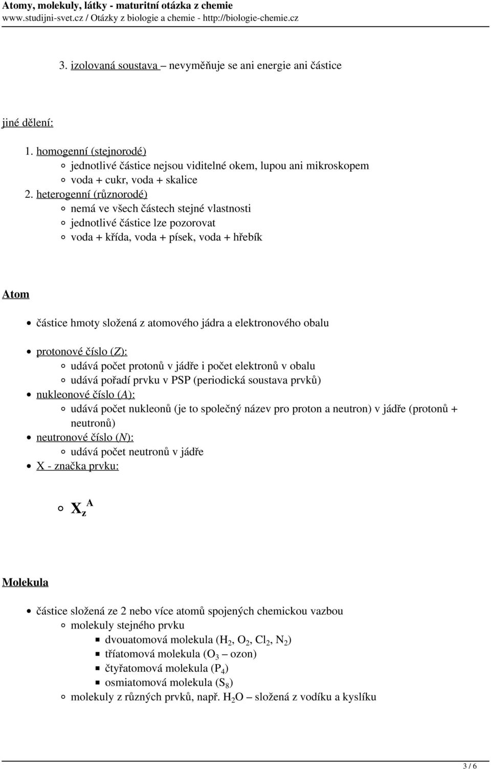 obalu protonové číslo (Z): udává počet protonů v jádře i počet elektronů v obalu udává pořadí prvku v PSP (periodická soustava prvků) nukleonové číslo (A): udává počet nukleonů (je to společný název