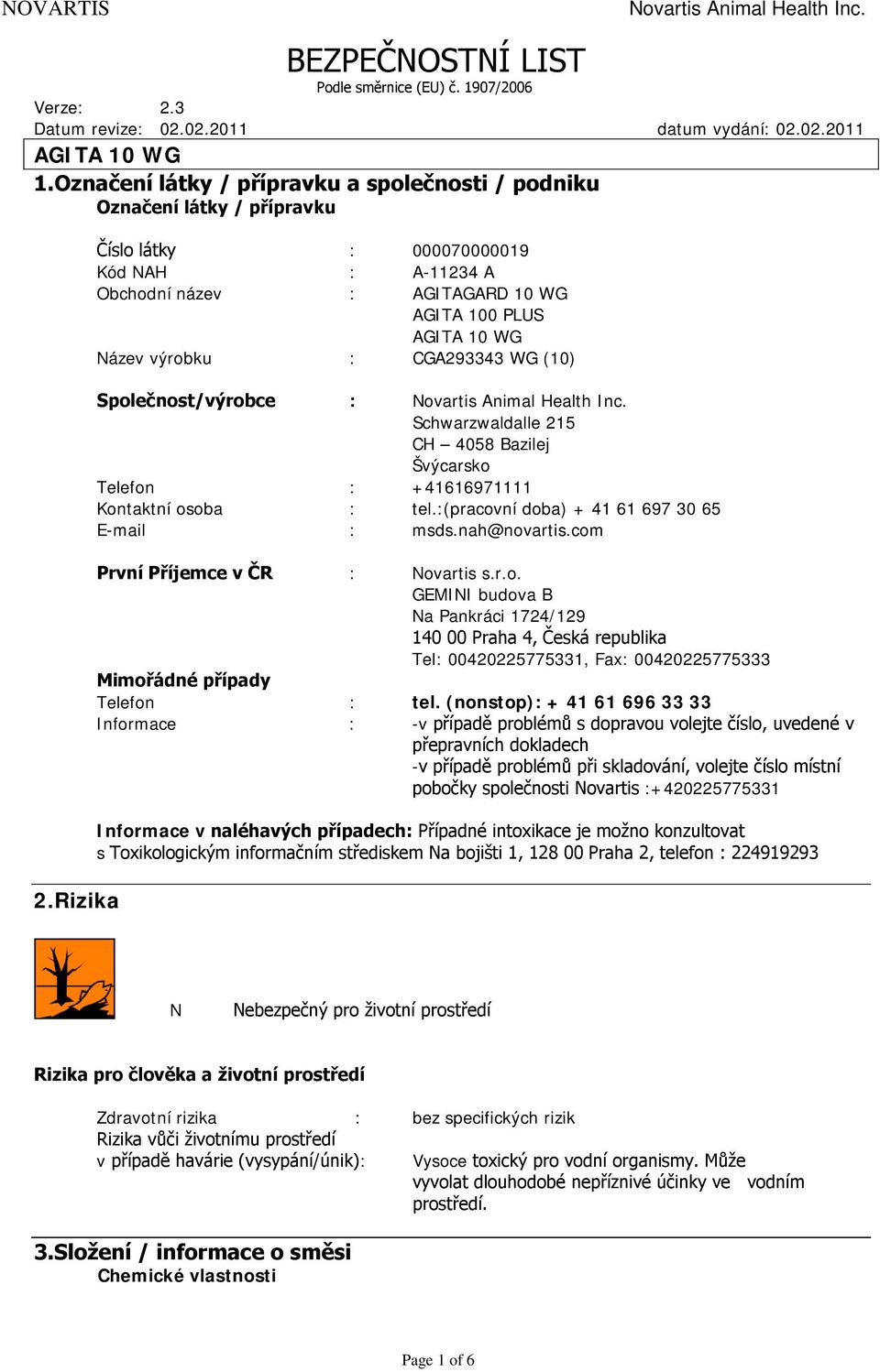 Rizika Číslo látky : 000070000019 Kód NAH : A-11234 A Obchodní název : AGITAGARD 10 WG AGITA 100 PLUS AGITA 10 WG Název výrobku : CGA293343 WG (10) Společnost/výrobce : Novartis Animal Health Inc.