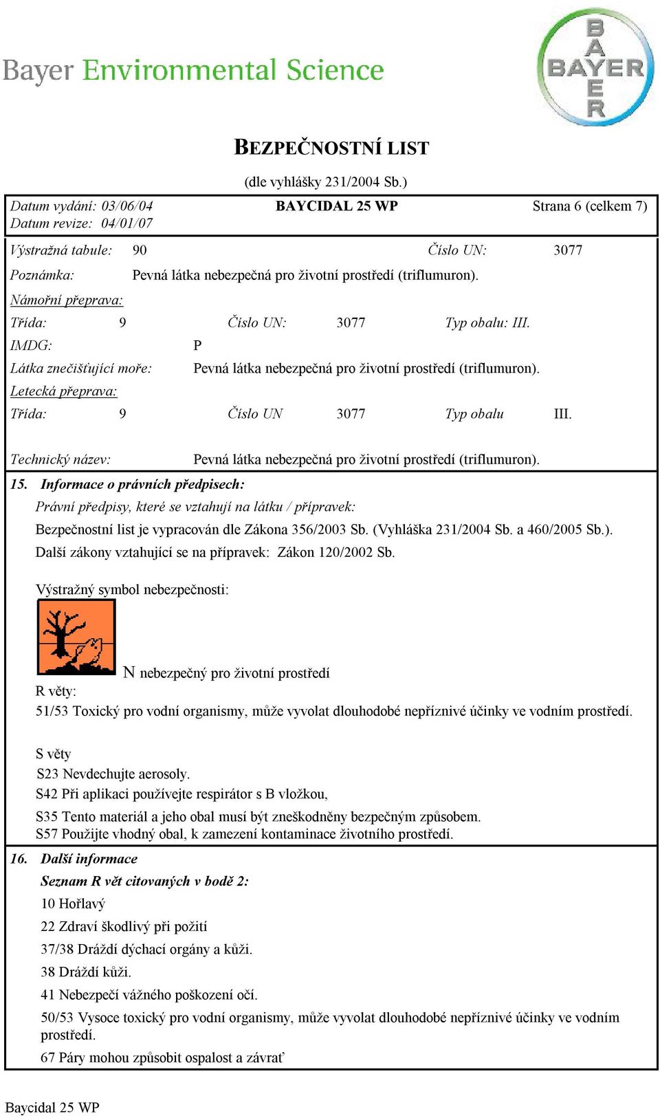 Technický název: Pevná látka nebezpečná pro životní prostředí (triflumuron). 15.