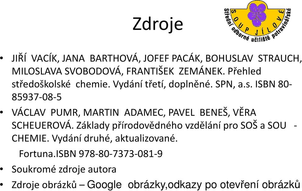 Základy přírodovědného vzdělání pro SOŠ a SOU - CHEMIE. Vydání druhé, aktualizované. Fortuna.