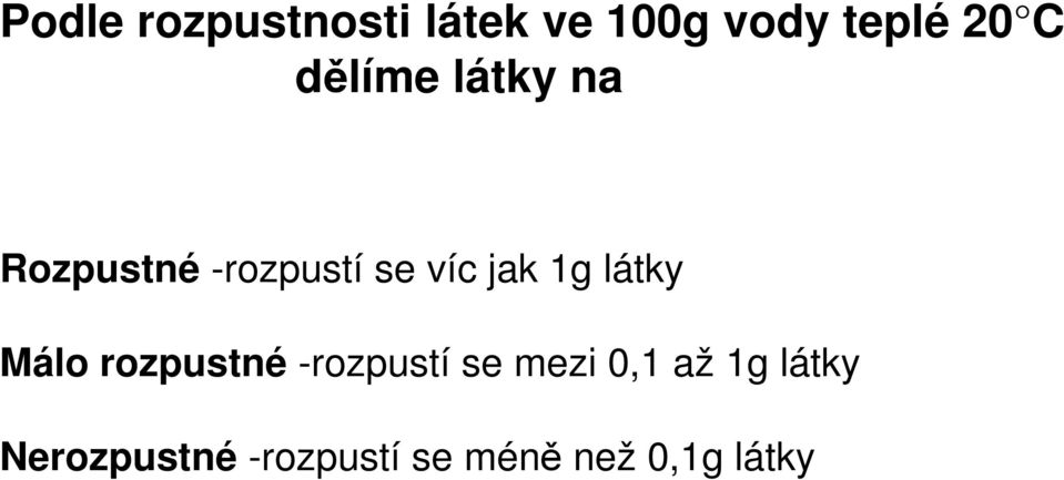 látky Málo rozpustné -rozpustí se mezi 0,1 až 1g