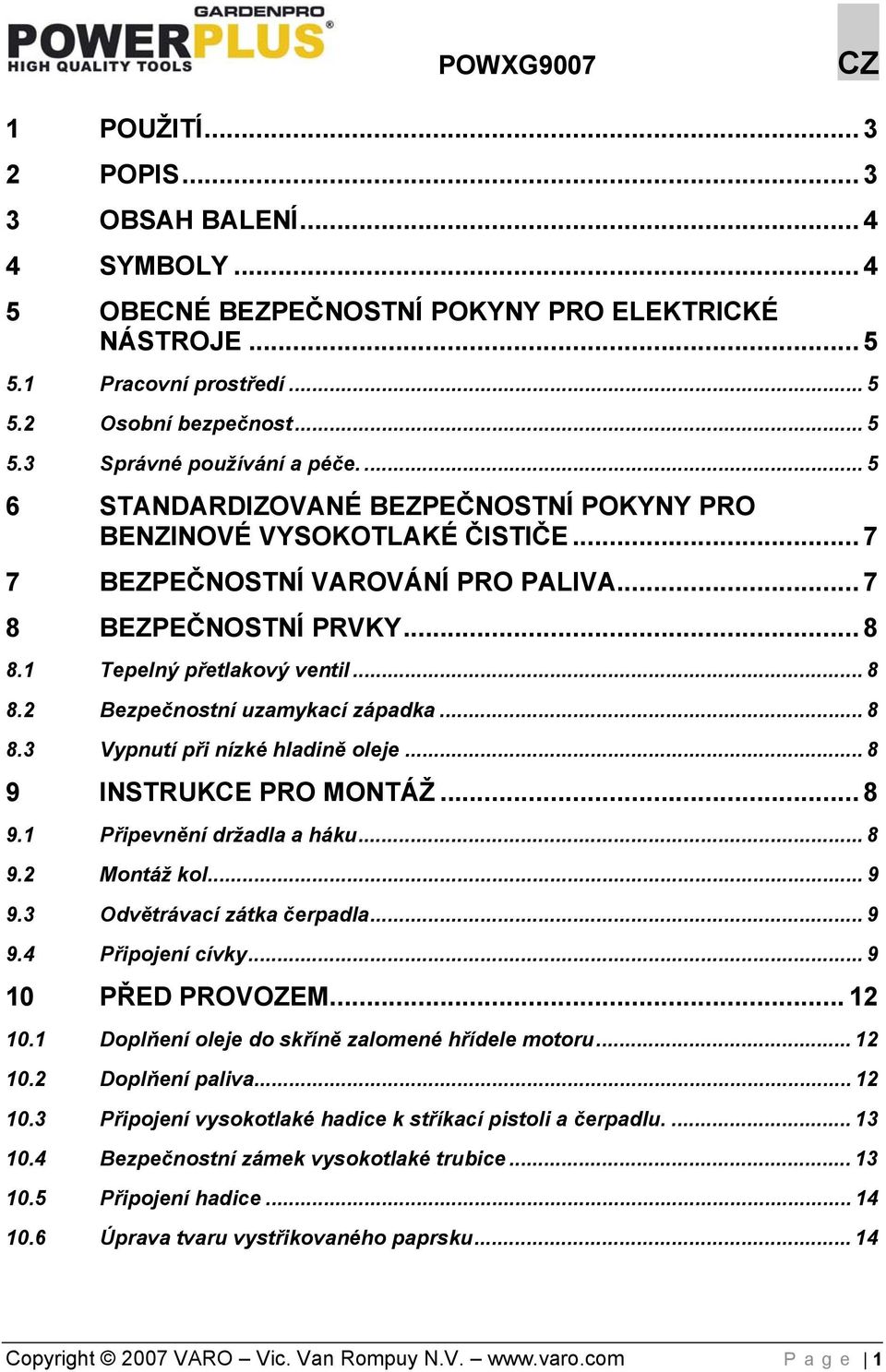 .. 8 8.3 Vypnutí při nízké hladině oleje... 8 9 INSTRUKCE PRO MONTÁŽ... 8 9.1 Připevnění držadla a háku... 8 9.2 Montáž kol... 9 9.3 Odvětrávací zátka čerpadla... 9 9.4 Připojení cívky.