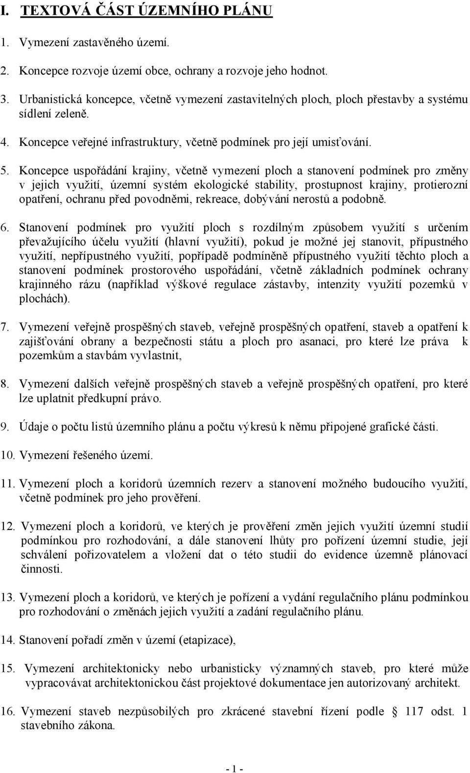 Koncepce uspořádání krajiny, včetně vymezení ploch a stanovení podmínek pro změny v jejich využití, územní systém ekologické stability, prostupnost krajiny, protierozní opatření, ochranu před