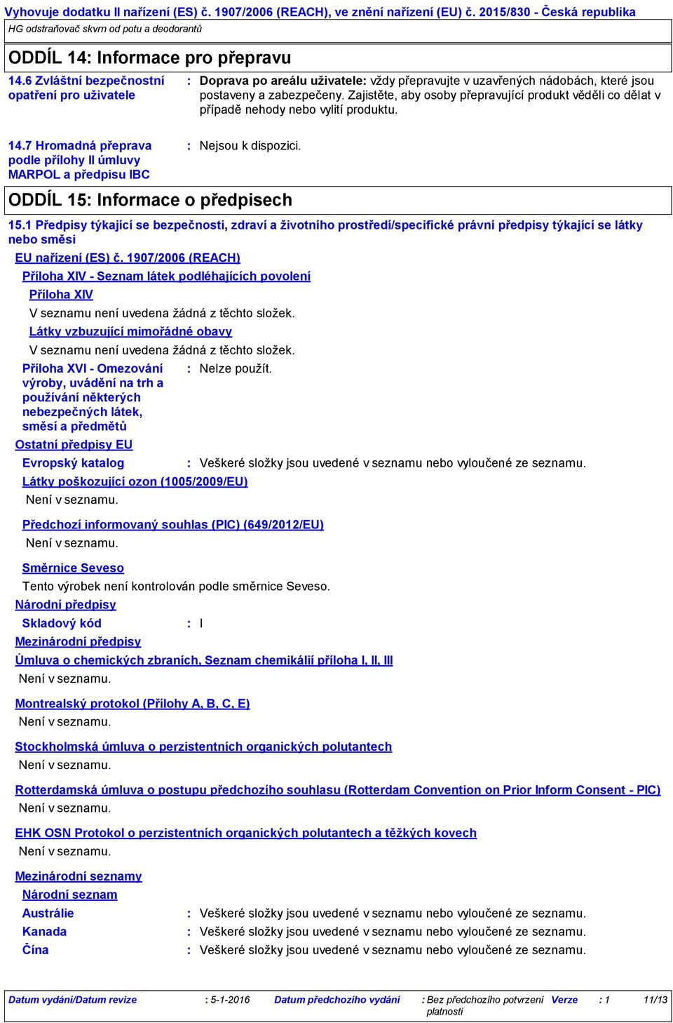 7 Hromadná přeprava podle přílohy II úmluvy MARPOL a předpisu IBC ODDÍL 15 Informace o předpisech 15.