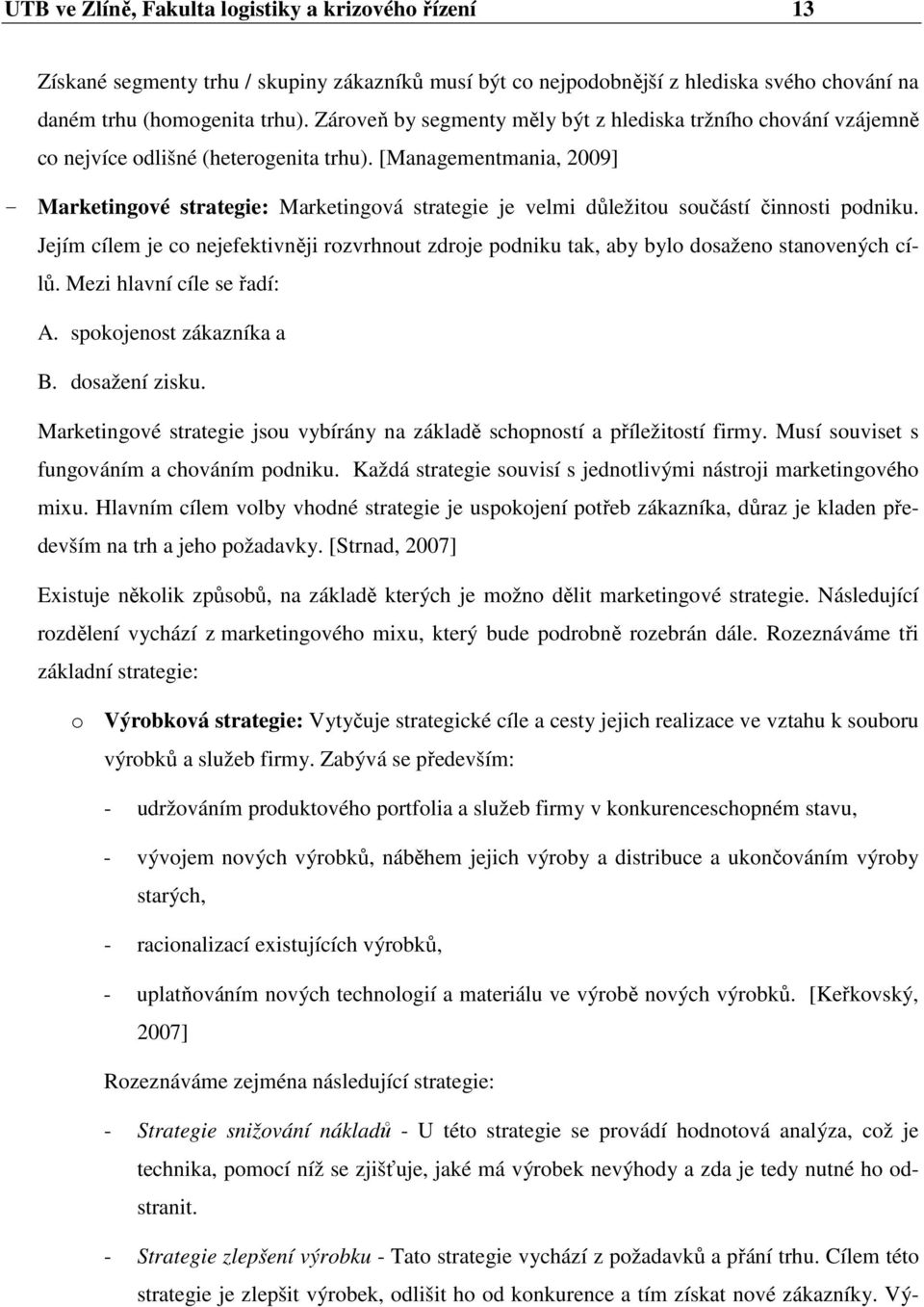 [Managementmania, 2009] - Marketingové strategie: Marketingová strategie je velmi důležitou součástí činnosti podniku.