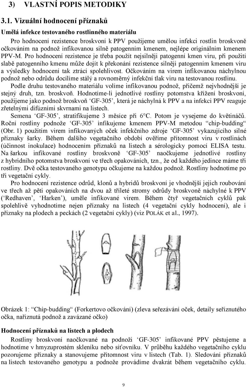 patogenním kmenem, nejlépe originálním kmenem PPV-M.