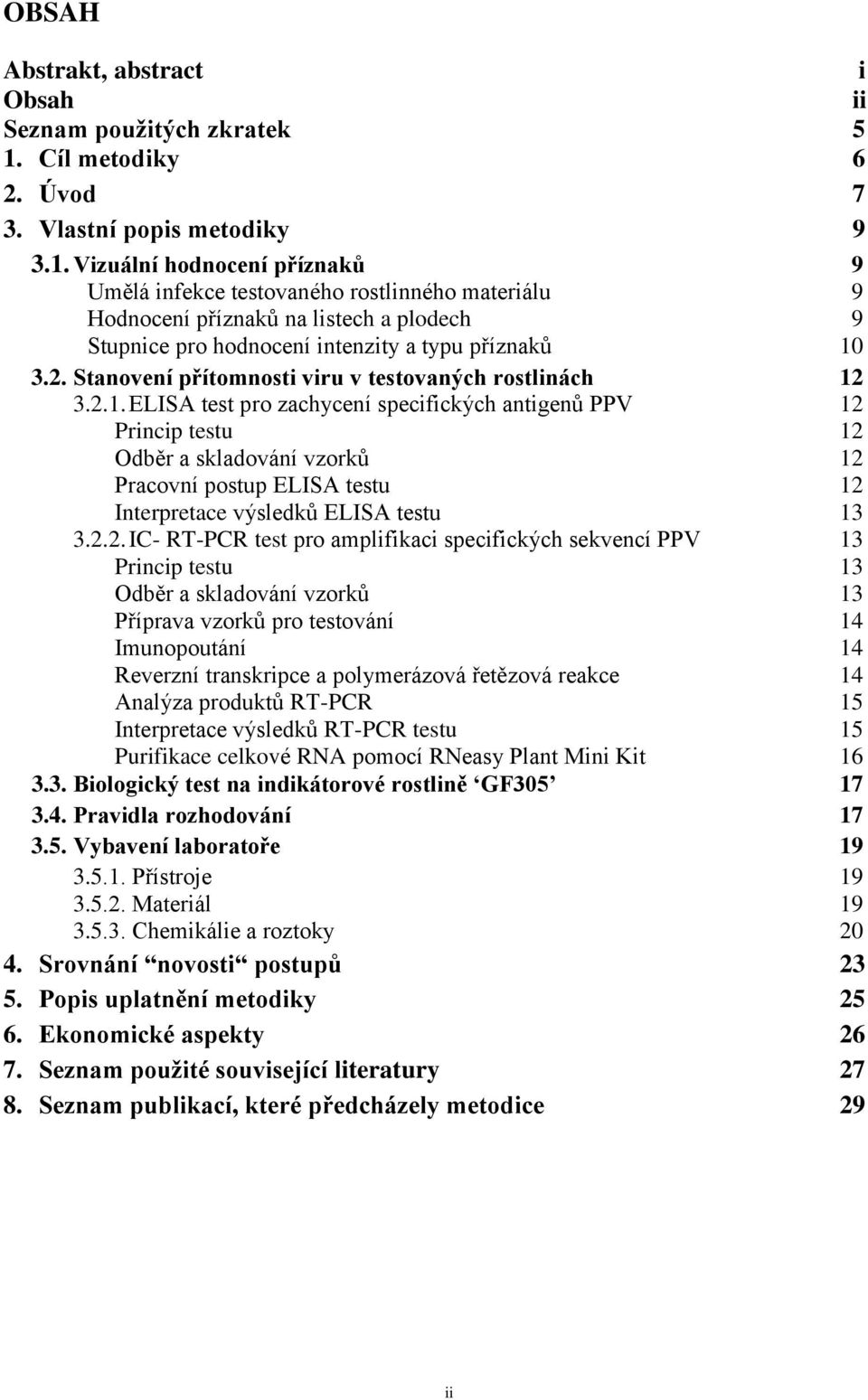 Vizuální hodnocení příznaků 9 Umělá infekce testovaného rostlinného materiálu 9 Hodnocení příznaků na listech a plodech 9 Stupnice pro hodnocení intenzity a typu příznaků 10 3.2.