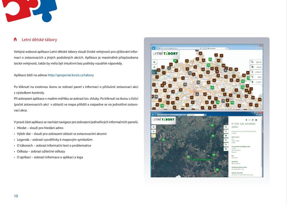 cz/tabory Po kliknutí na zvolenou ikonu se zobrazí panel s informací o příslušné zotavovací akci s výsledkem kontroly. Při zobrazení aplikace v malém měřítku se zobrazí tzv. shluky.