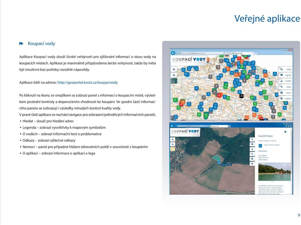 cz/koupacivody Po kliknutí na ikonu se smajlíkem se zobrazí panel s informací o koupacím místě, výsledkem poslední kontroly a doporučením vhodnosti ke koupání.