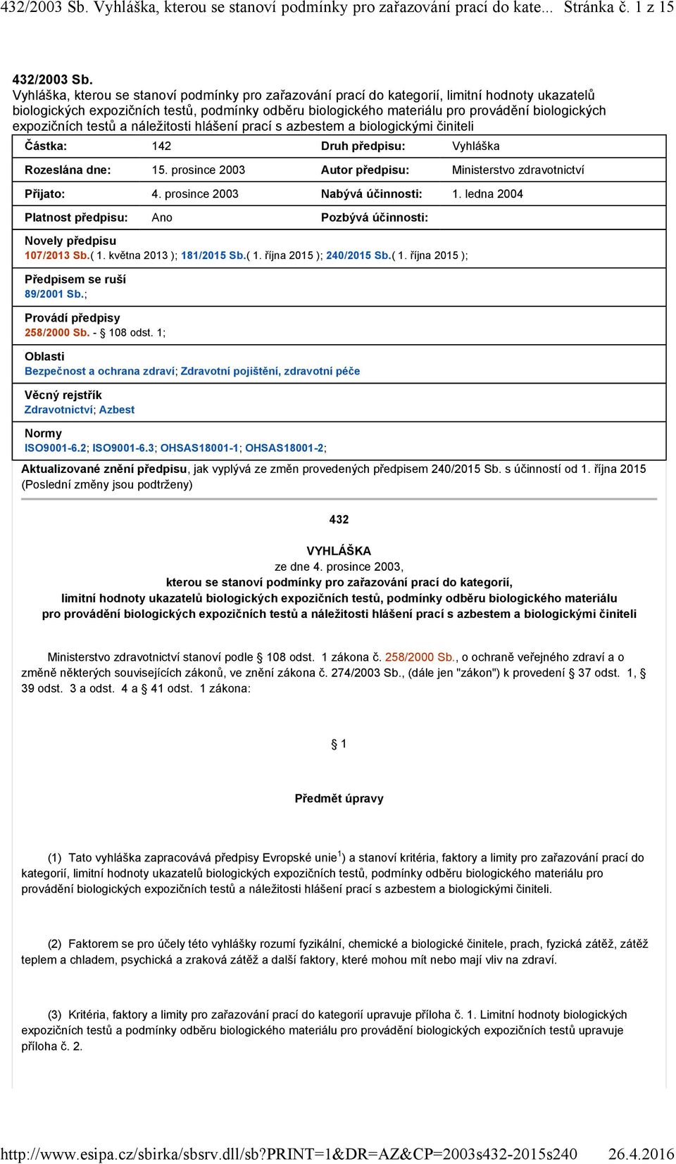 expozičních testů a náležitosti hlášení prací s azbestem a biologickými činiteli Částka: 142 Druh předpisu: Vyhláška Rozeslána dne: 15.