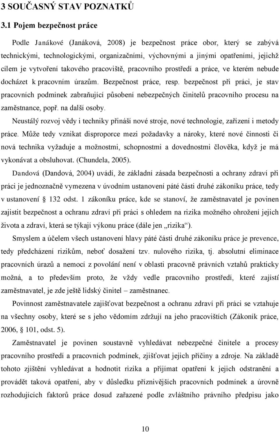 vytvoření takového pracoviště, pracovního prostředí a práce, ve kterém nebude docházet k pracovním úrazům. Bezpečnost práce, resp.