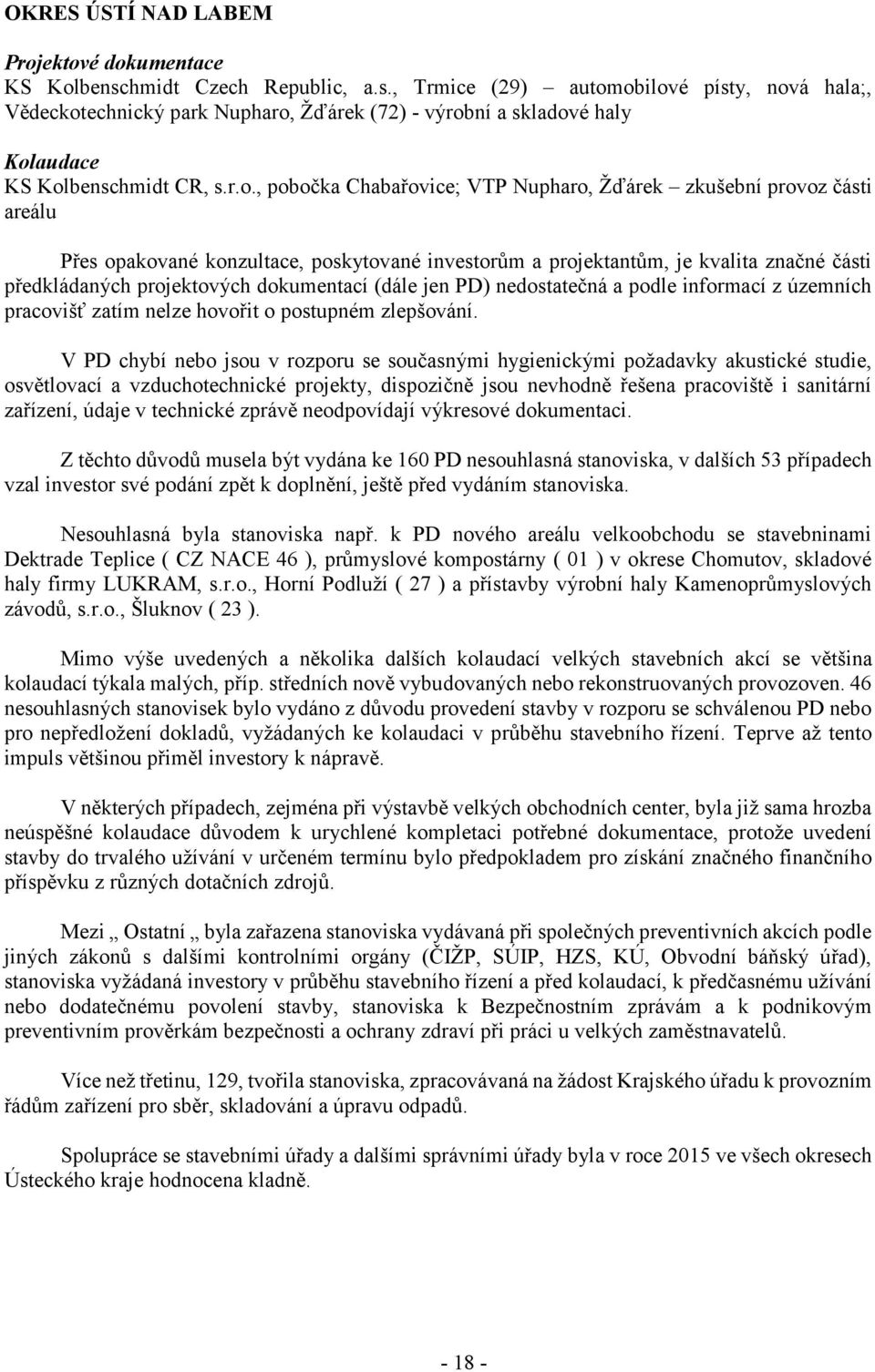 obilové písty, nová hala;, Vědeckotechnický park Nupharo, Žďárek (72) - výrobní a skladové haly Kolaudace KS Kolbenschmidt CR, s.r.o., pobočka Chabařovice; VTP Nupharo, Žďárek zkušební provoz části