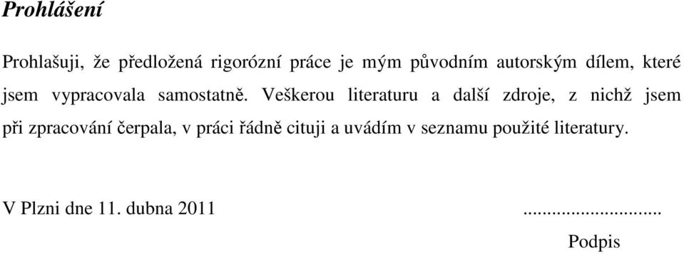 Veškerou literaturu a další zdroje, z nichž jsem při zpracování čerpala,