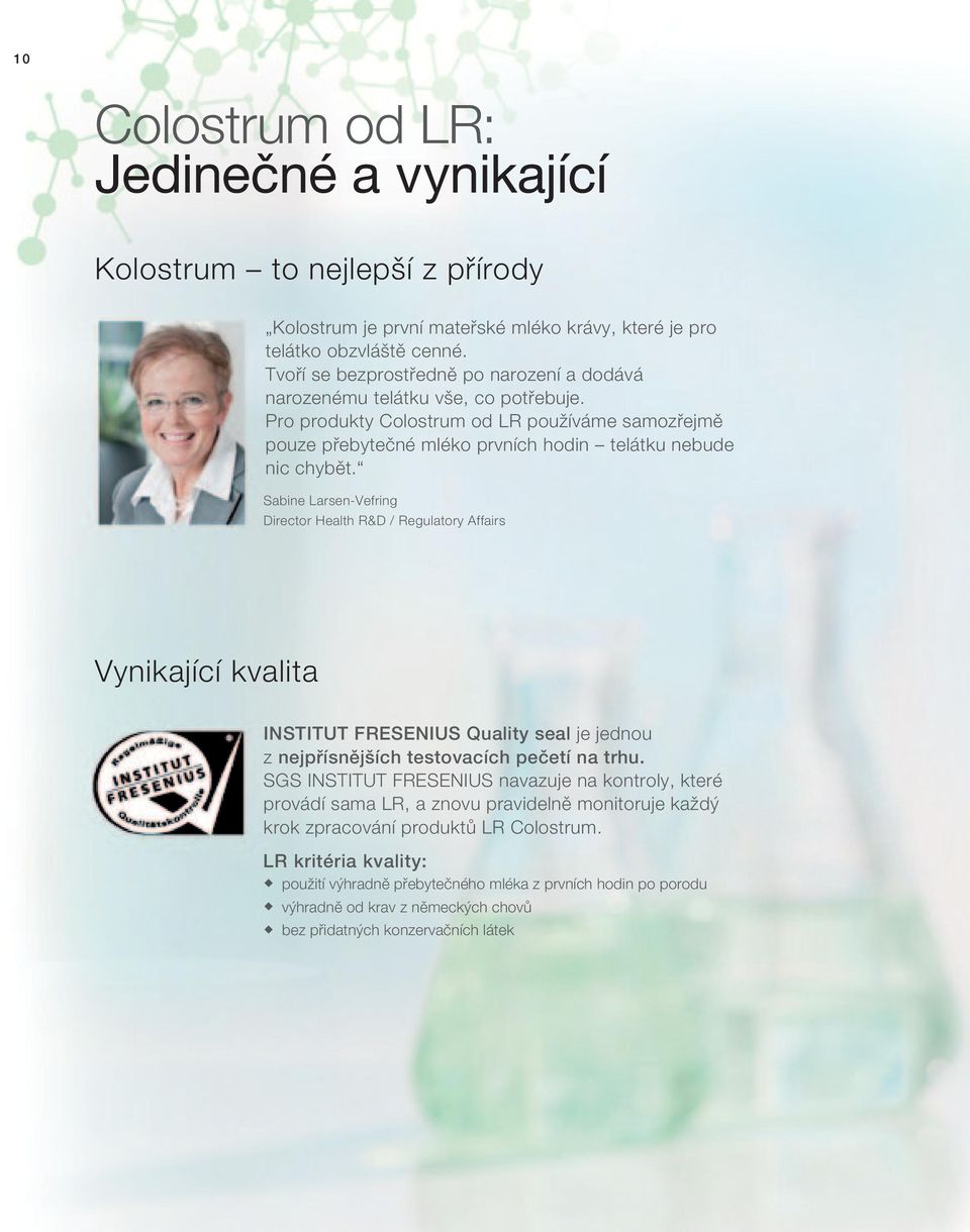 Sabine Larsen-Vefring Director Health R&D / Regulatory Affairs Vynikající kvalita INSTITUT FRESENIUS Quality seal je jednou z nejpřísnějších testovacích pečetí na trhu.