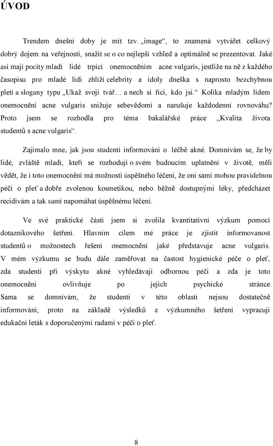 svoji tvář a nech si říci, kdo jsi. Kolika mladým lidem onemocnění acne vulgaris snižuje sebevědomí a narušuje každodenní rovnováhu?