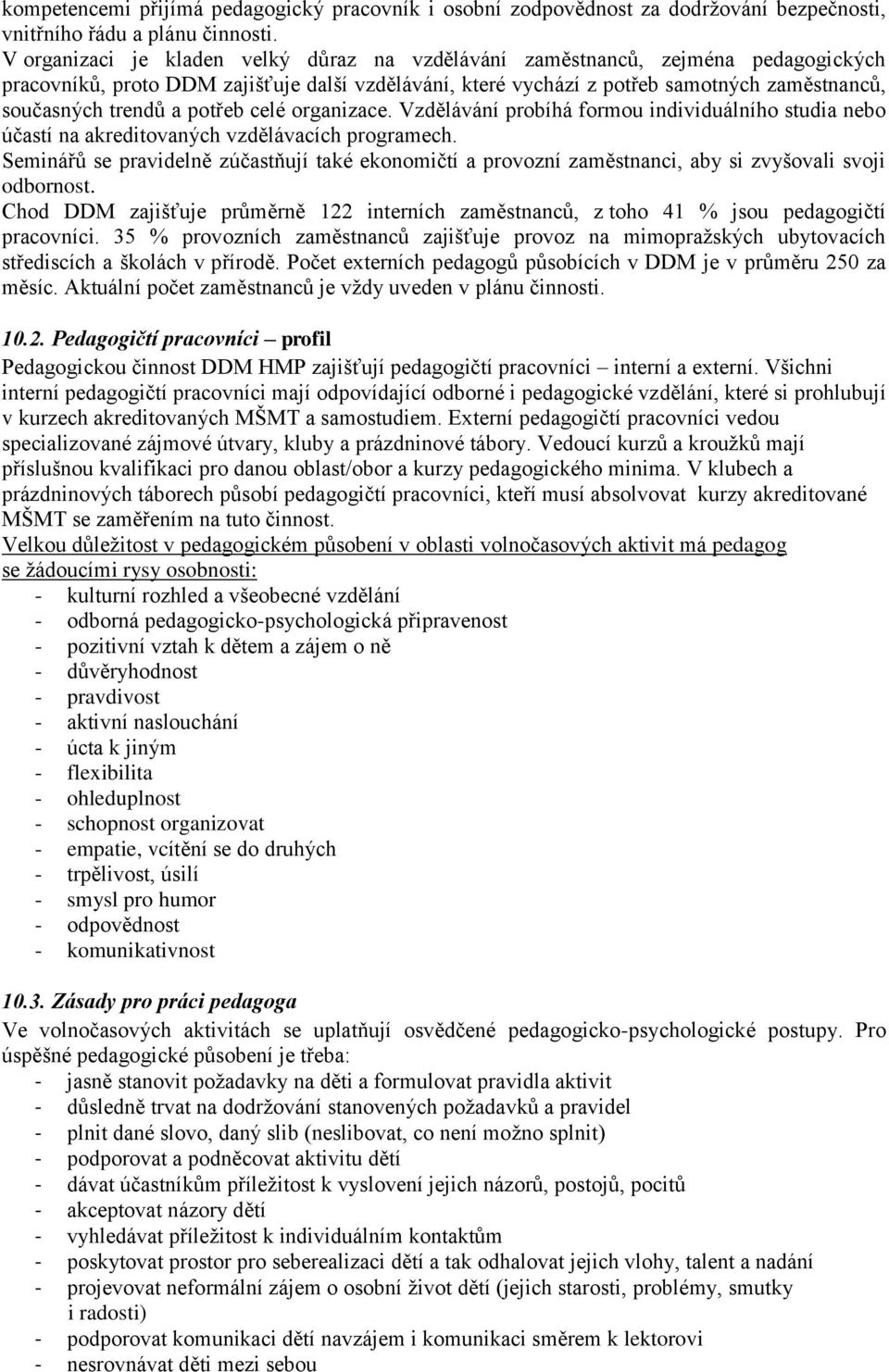 potřeb celé organizace. Vzdělávání probíhá formou individuálního studia nebo účastí na akreditovaných vzdělávacích programech.