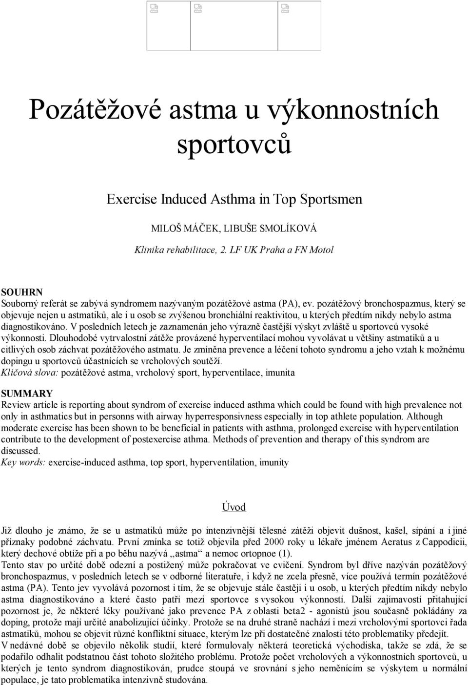 V posledních letech je zaznamenán jeho výrazně častější výskyt zvláště u sportovců vysoké výkonnosti.