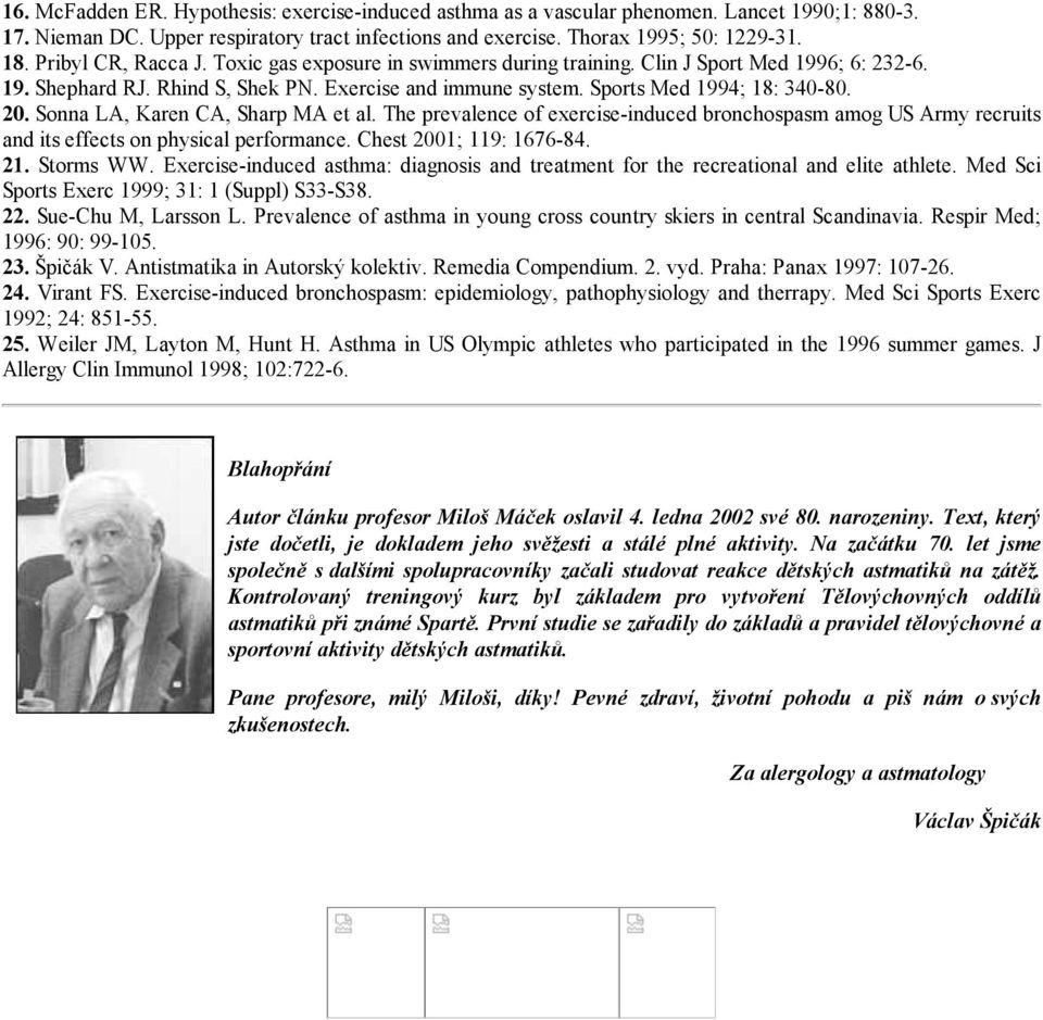 Sonna LA, Karen CA, Sharp MA et al. The prevalence of exercise-induced bronchospasm amog US Army recruits and its effects on physical performance. Chest 2001; 119: 1676-84. 21. Storms WW.