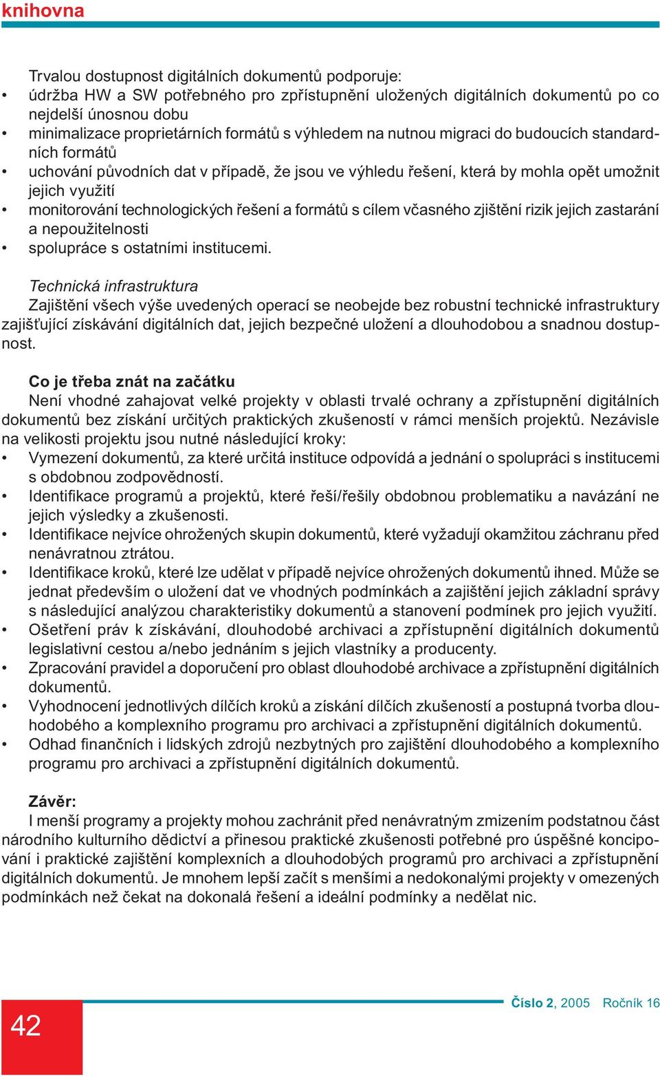 řešení a formátů s cílem včasného zjištění rizik jejich zastarání a nepoužitelnosti spolupráce s ostatními institucemi.