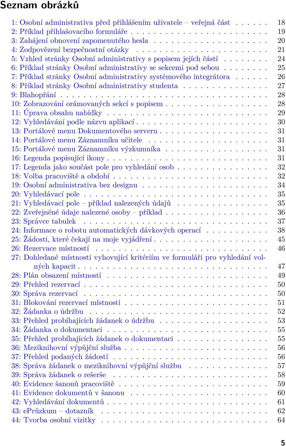 ....... 24 6: Příklad stránky Osobní administrativy se sekcemi pod sebou........ 25 7: Příklad stránky Osobní administrativy systémového integrátora.