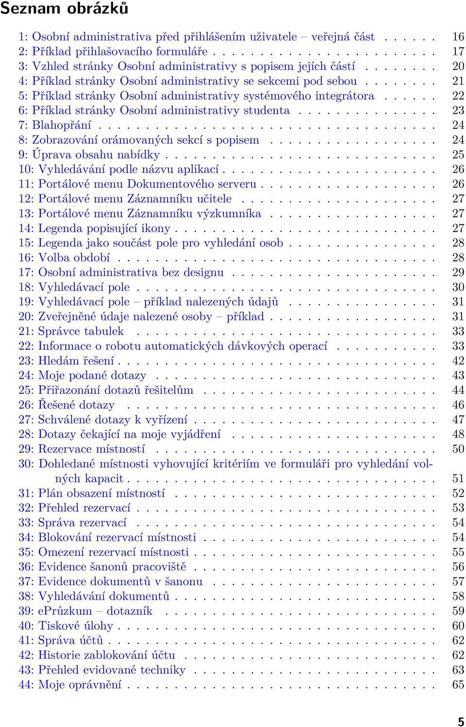 ..... 22 6: Příklad stránky Osobní administrativy studenta............... 23 7: Blahopřání.................................... 24 8: Zobrazování orámovaných sekcí s popisem.