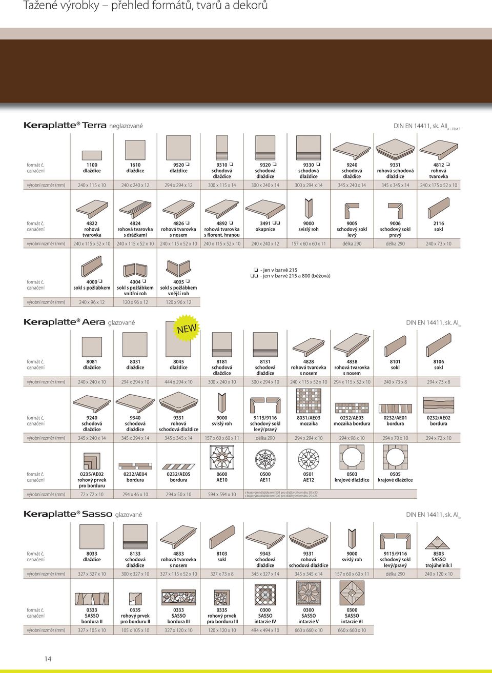 115 x 14 300 x 240 x 14 300 x 294 x 14 345 x 240 x 14 345 x 345 x 14 240 x 175 x 52 x 10 4822 rohová 4824 4826 4892 3491 okapnice 9000 svislý roh 9005 schodový 9006 schodový 2116 tvarovka s drážkami