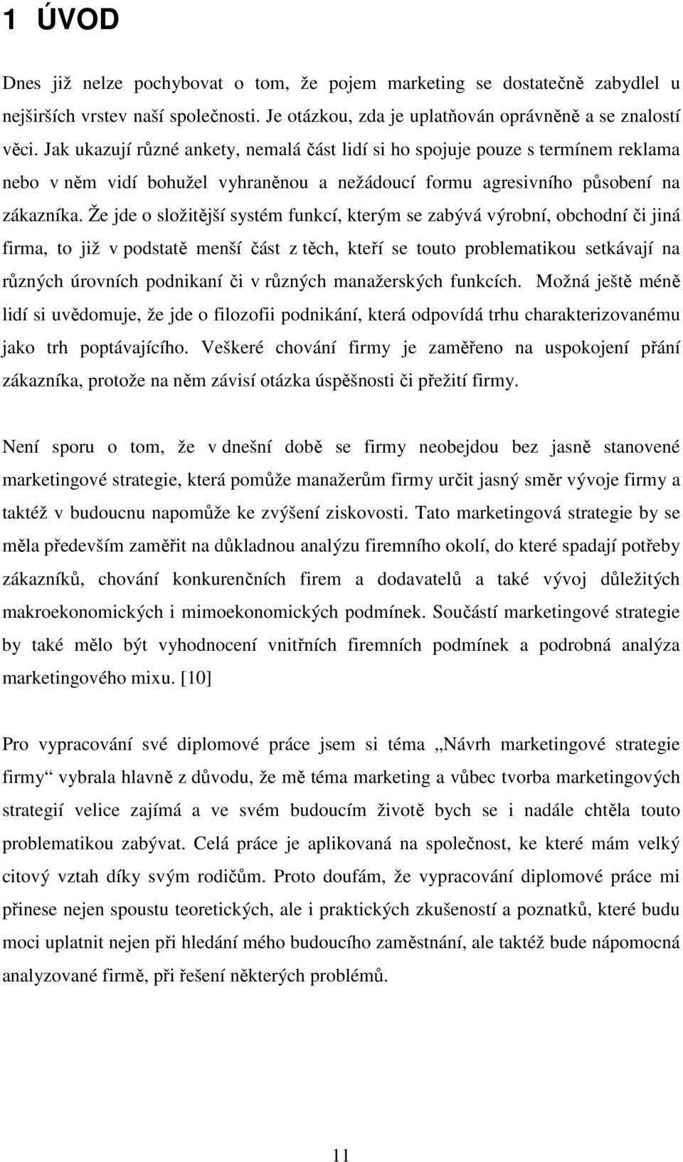 Že jde o složitější systém funkcí, kterým se zabývá výrobní, obchodní či jiná firma, to již v podstatě menší část z těch, kteří se touto problematikou setkávají na různých úrovních podnikaní či v