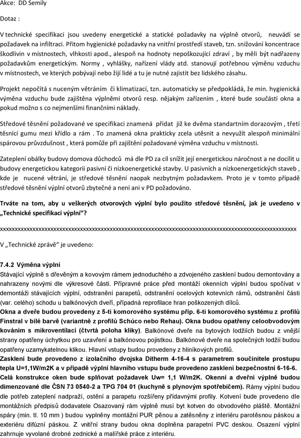 , alespoň na hodnoty nepoškozující zdraví, by měli být nadřazeny požadavkům energetickým. Normy, vyhlášky, nařízení vlády atd.