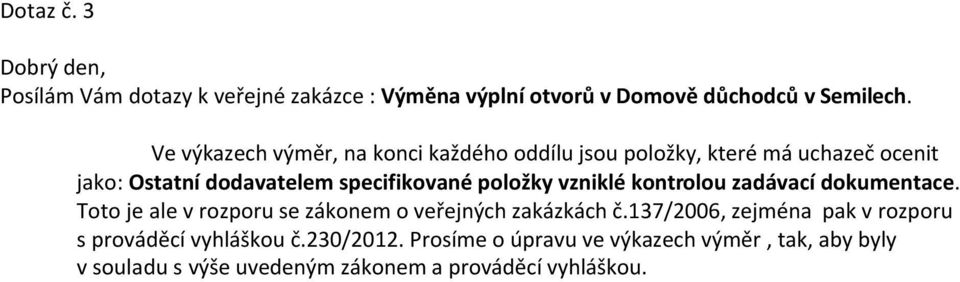 položky vzniklé kontrolou zadávací dokumentace. Toto je ale v rozporu se zákonem o veřejných zakázkách č.