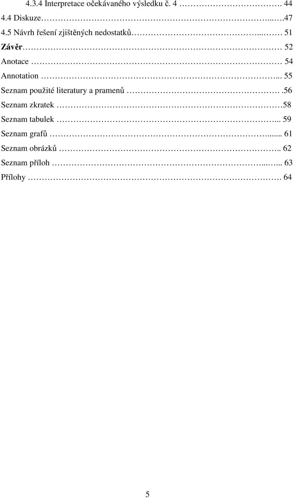 .. 55 Seznam použité literatury a pramenů.