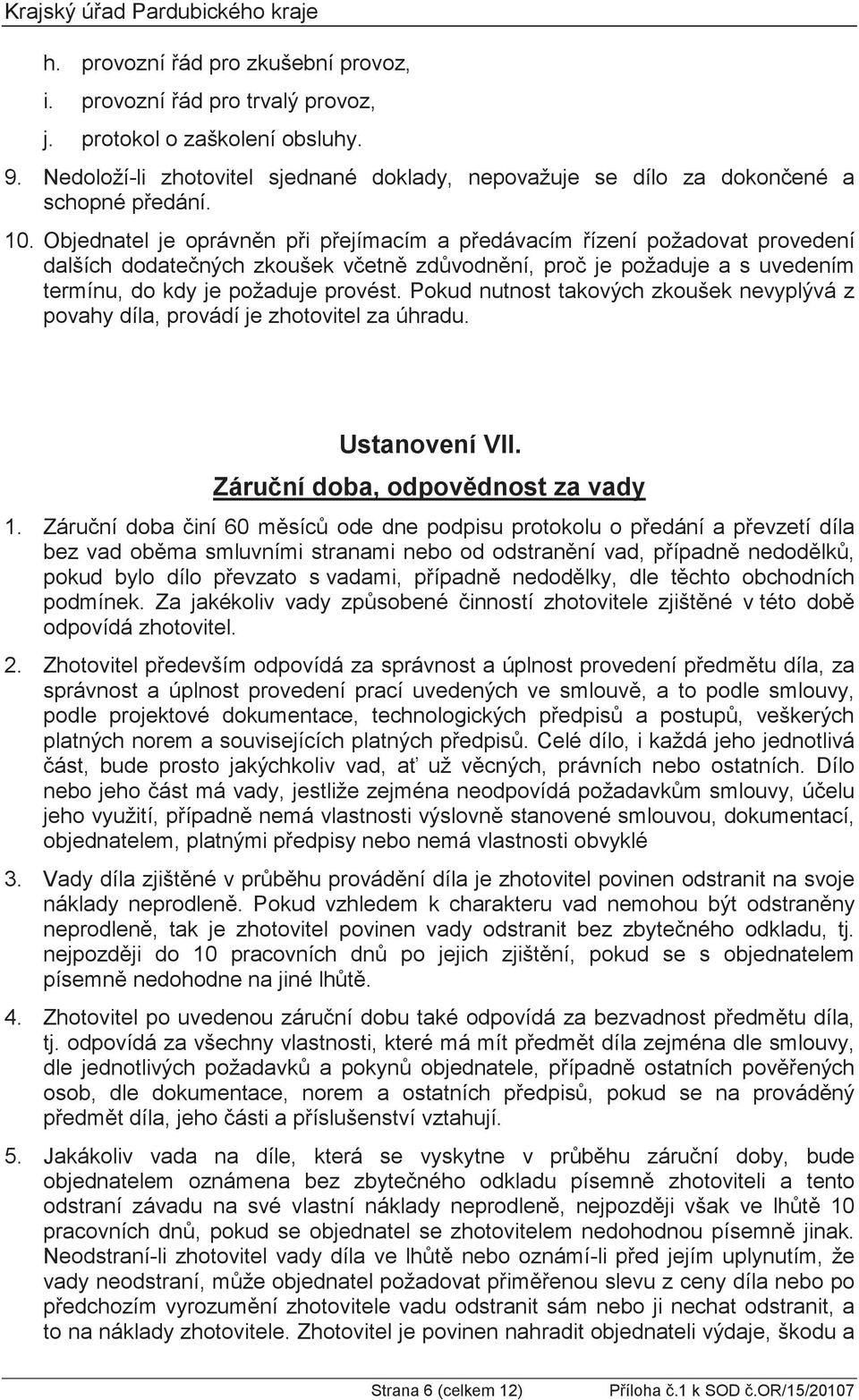 , vadami podmínek. odpovídá zhotovitel. 2. smlouvy, ú 3. 10 pracovních 4. Zhotovitel po osob, dle dokumentace, norem 5.