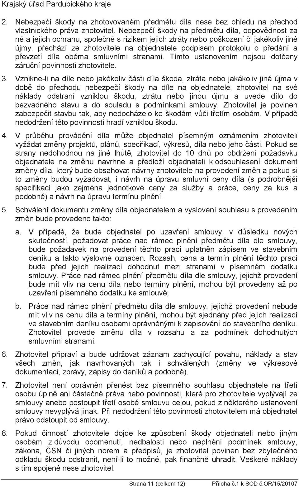 ku odsouhlasení dokument specifikací jako zejména jednotkové ceny za služby a práce, ceny za kus a 5. a. izací dohodnut mezi stranami v písemném dodatku b.