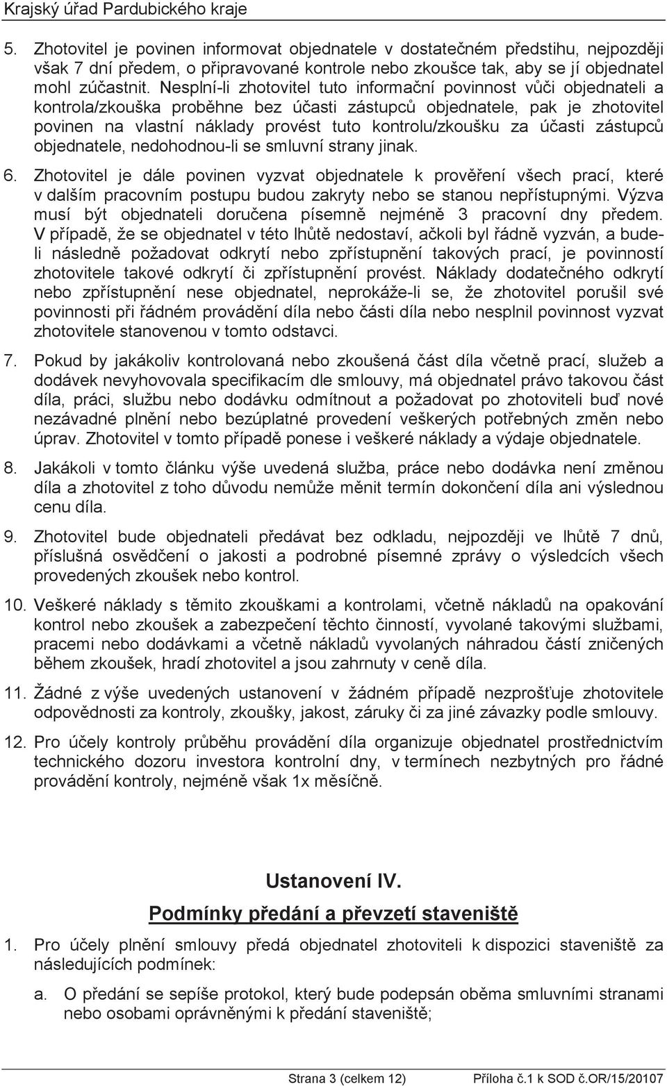 Jakákoli v díla a zhotovitel z cenu díla. 9., provedených zkoušek nebo kontrol. 10. kontrol nebo zkoušek a zabez 11.