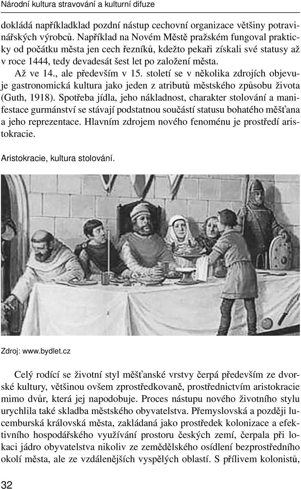 , ale především v 15. století se v několika zdrojích objevuje gastronomická kultura jako jeden z atributů městského způsobu života (Guth, 1918).