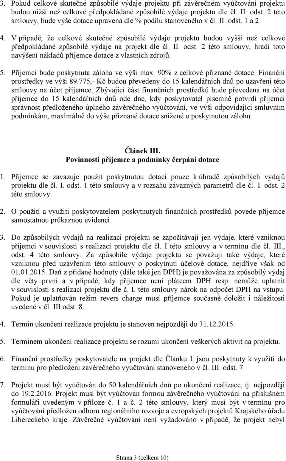 V případě, že celkové skutečné způsobilé výdaje projektu budou vyšší než celkové předpokládané způsobilé výdaje na projekt dle čl. II. odst.