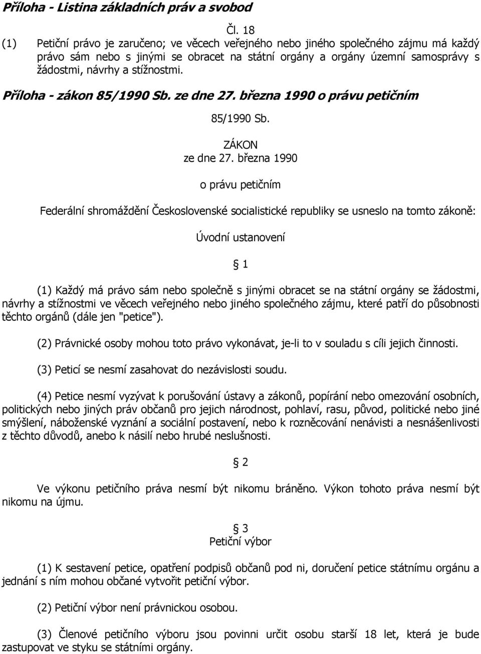 stížnostmi. Příloha - zákon 85/1990 Sb. ze dne 27. března 1990 o právu petičním 85/1990 Sb. ZÁKON ze dne 27.