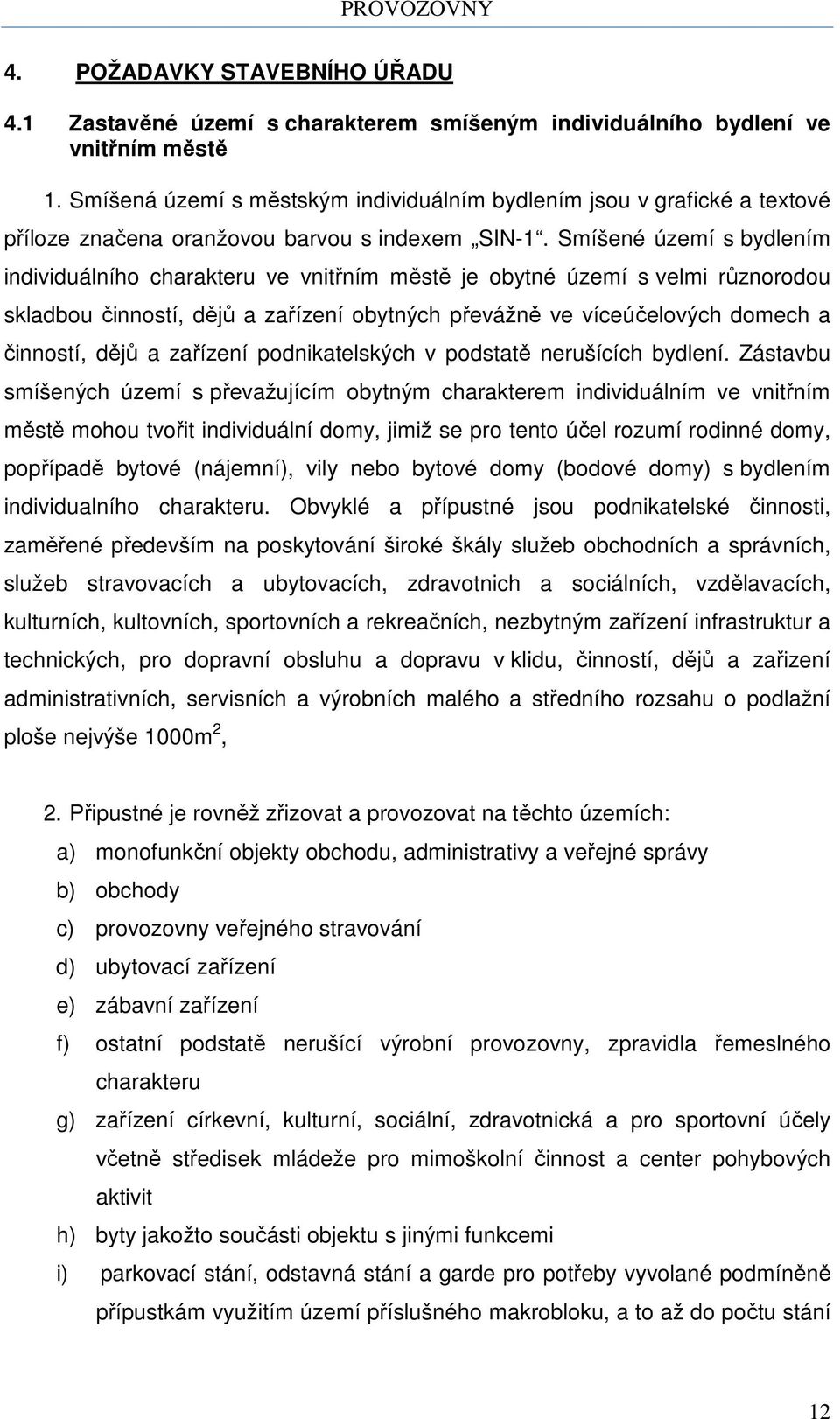 Smíšené území s bydlením individuálního charakteru ve vnitřním městě je obytné území s velmi různorodou skladbou činností, dějů a zařízení obytných převážně ve víceúčelových domech a činností, dějů a