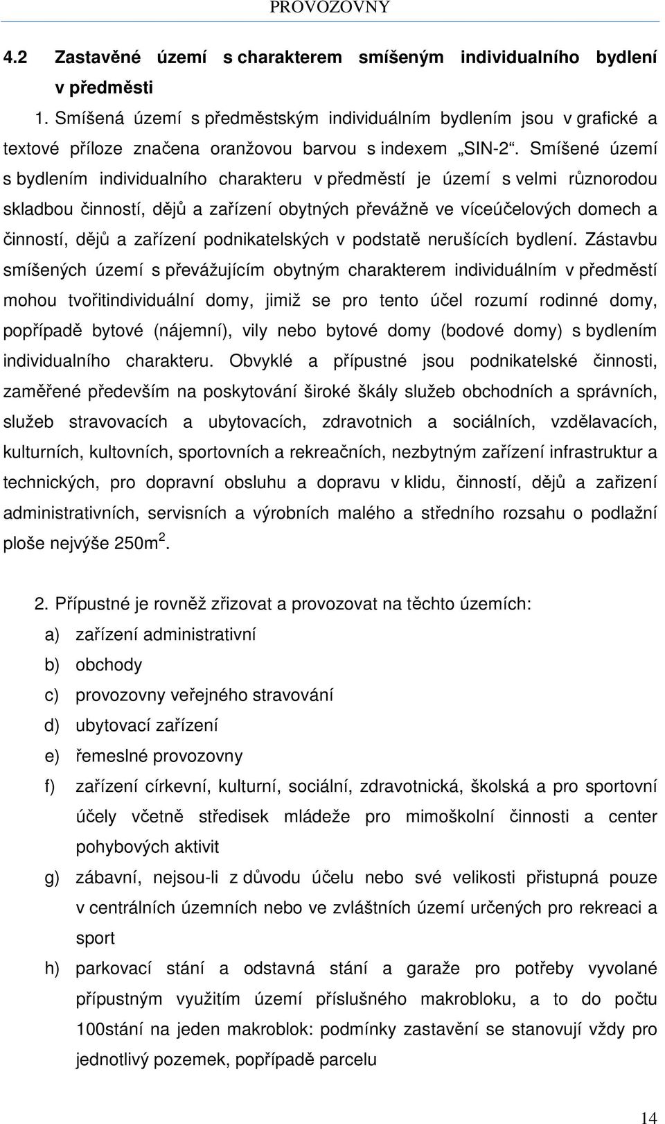 Smíšené území s bydlením individualního charakteru v předměstí je území s velmi různorodou skladbou činností, dějů a zařízení obytných převážně ve víceúčelových domech a činností, dějů a zařízení