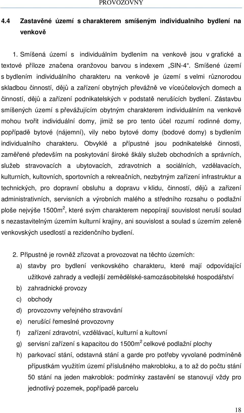 Smíšené území s bydlením individuálního charakteru na venkově je území s velmi různorodou skladbou činností, dějů a zařízení obytných převážně ve víceúčelových domech a činností, dějů a zařízení