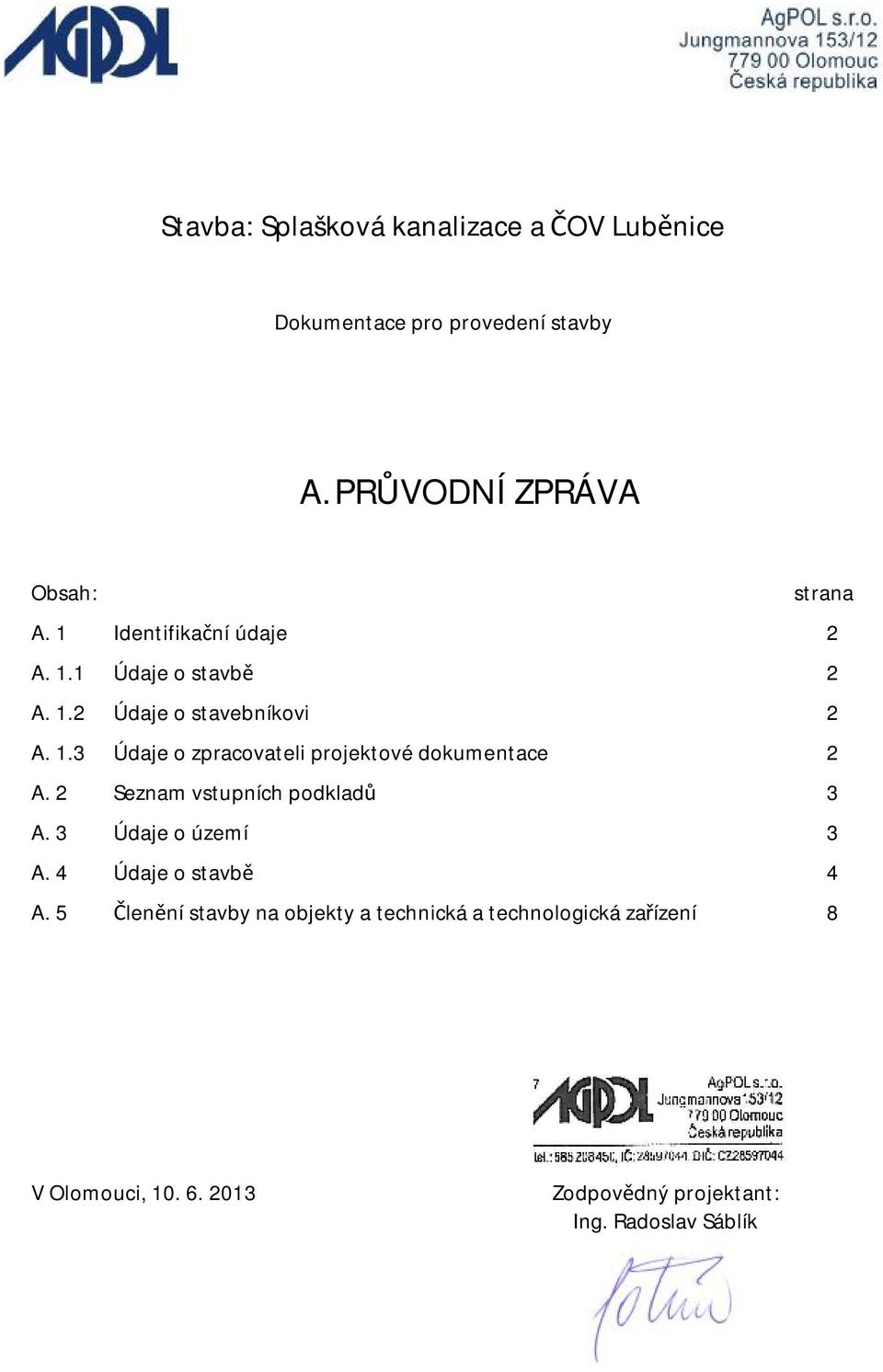 2 Seznam vstupních podkladů 3 A. 3 Údaje o území 3 A. 4 Údaje o stavbě 4 A.