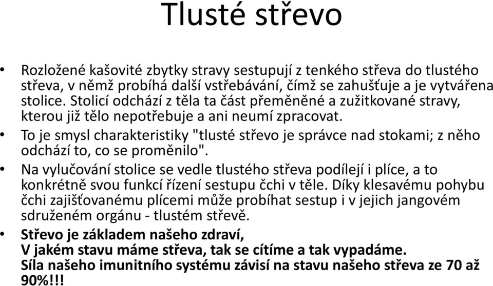 To je smysl charakteristiky "tlusté střevo je správce nad stokami; z něho odchází to, co se proměnilo".