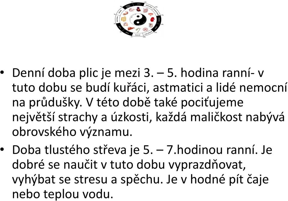 V této době také pociťujeme největší strachy a úzkosti, každá maličkost nabývá obrovského