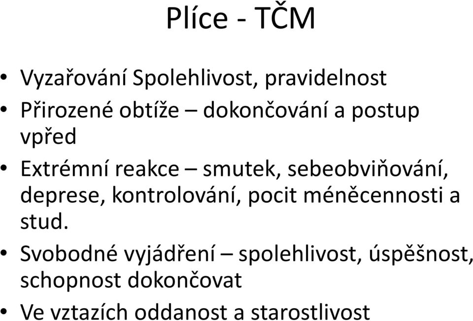 deprese, kontrolování, pocit méněcennosti a stud.