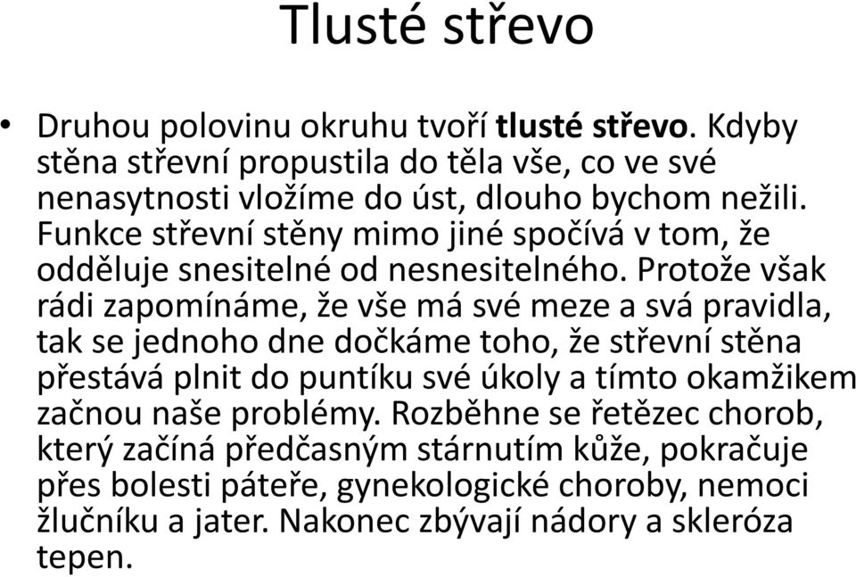 Funkce střevní stěny mimo jiné spočívá v tom, že odděluje snesitelné od nesnesitelného.