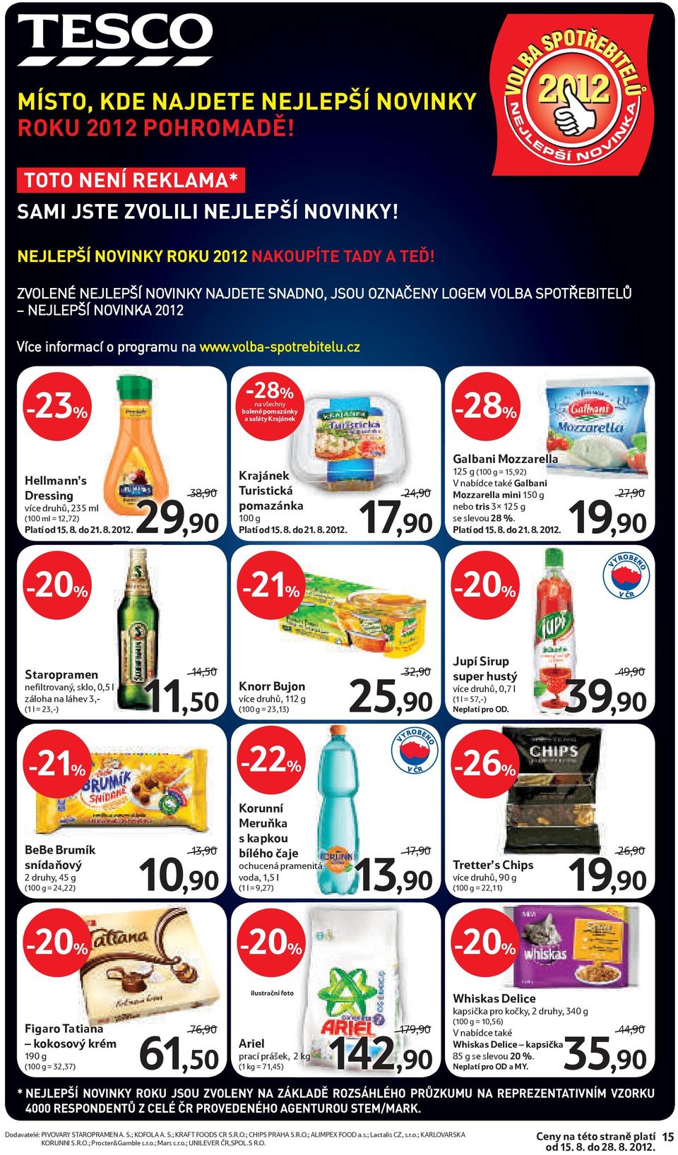 cz -23% -28% balené pomazánky a saláty Krajánek -28% Hellmann s Dressing více druhů, 235 ml (100 ml = 12,72) Platí od 15. 8. do 21. 8. 2012.