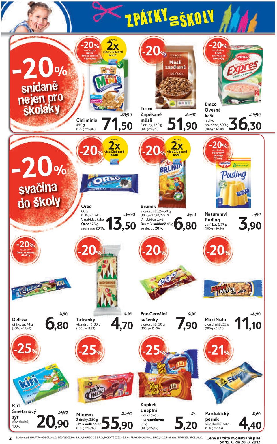 Oreo 66 g (100 g = 20,45) V nabídce také Oreo 176 g se slevou 20 %. 16,90 13,50 Brumík více druhů, 25 30 g (100 g = 27,20; 22,67) V nabídce také Brumík snídaně 45 g se slevou 20 %.