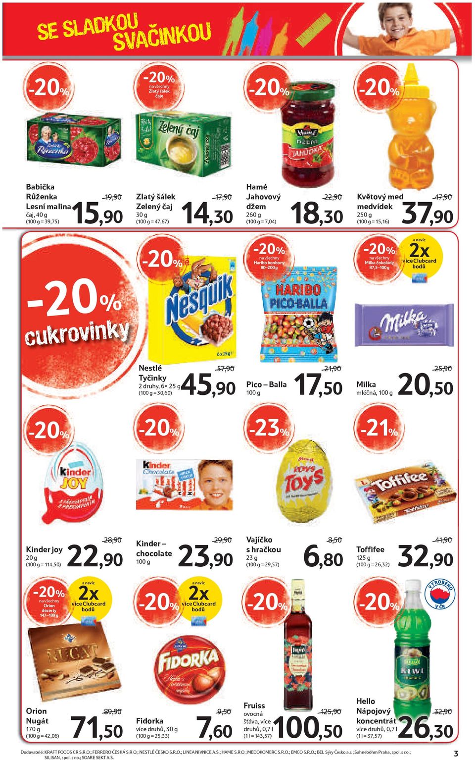 (100 g = 30,60) 57,90 45,90 Pico Balla 100 g 21,90 17,50 Milka mléčná, 100 g 25,90 20,50-23% -21% Kinder joy 20 g (100 g = 114,50) Orion dezerty 147 189 g 28,90 22,90 a navíc 2x více Clubcard bodů
