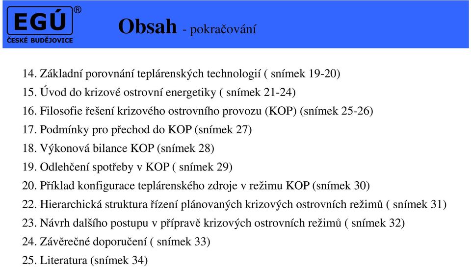 Odlehčení spotřeby v KOP ( snímek 29) 20. Příklad konfigurace teplárenského zdroje v režimu KOP (snímek 30) 22.