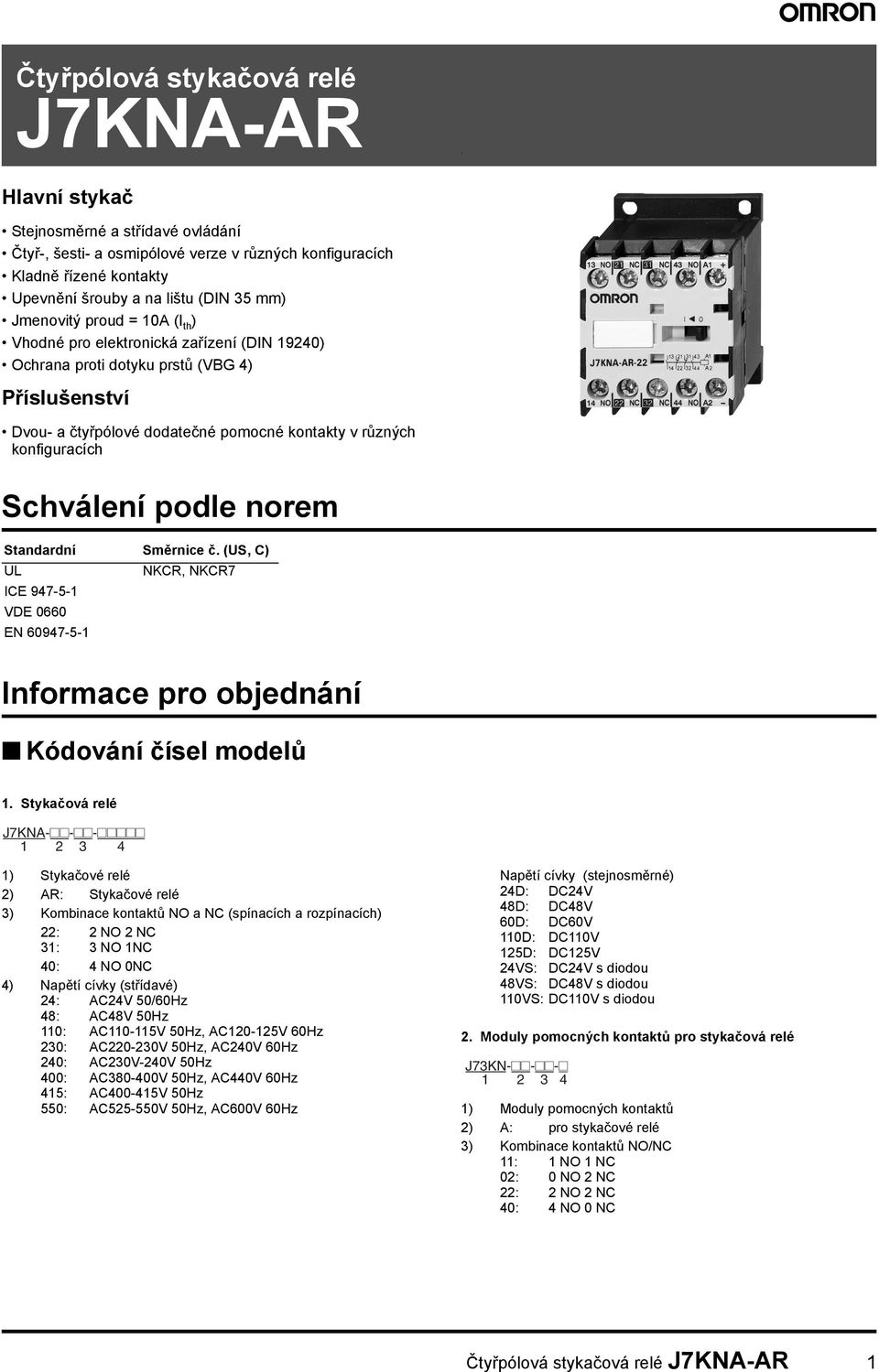 Schválení podle norem Standardní Směrnice č. (US, C) UL NKCR, NKCR7 ICE 947-5-1 VDE 0660 EN 60947-5-1 Informace pro objednání Kódování čísel modelů 1.