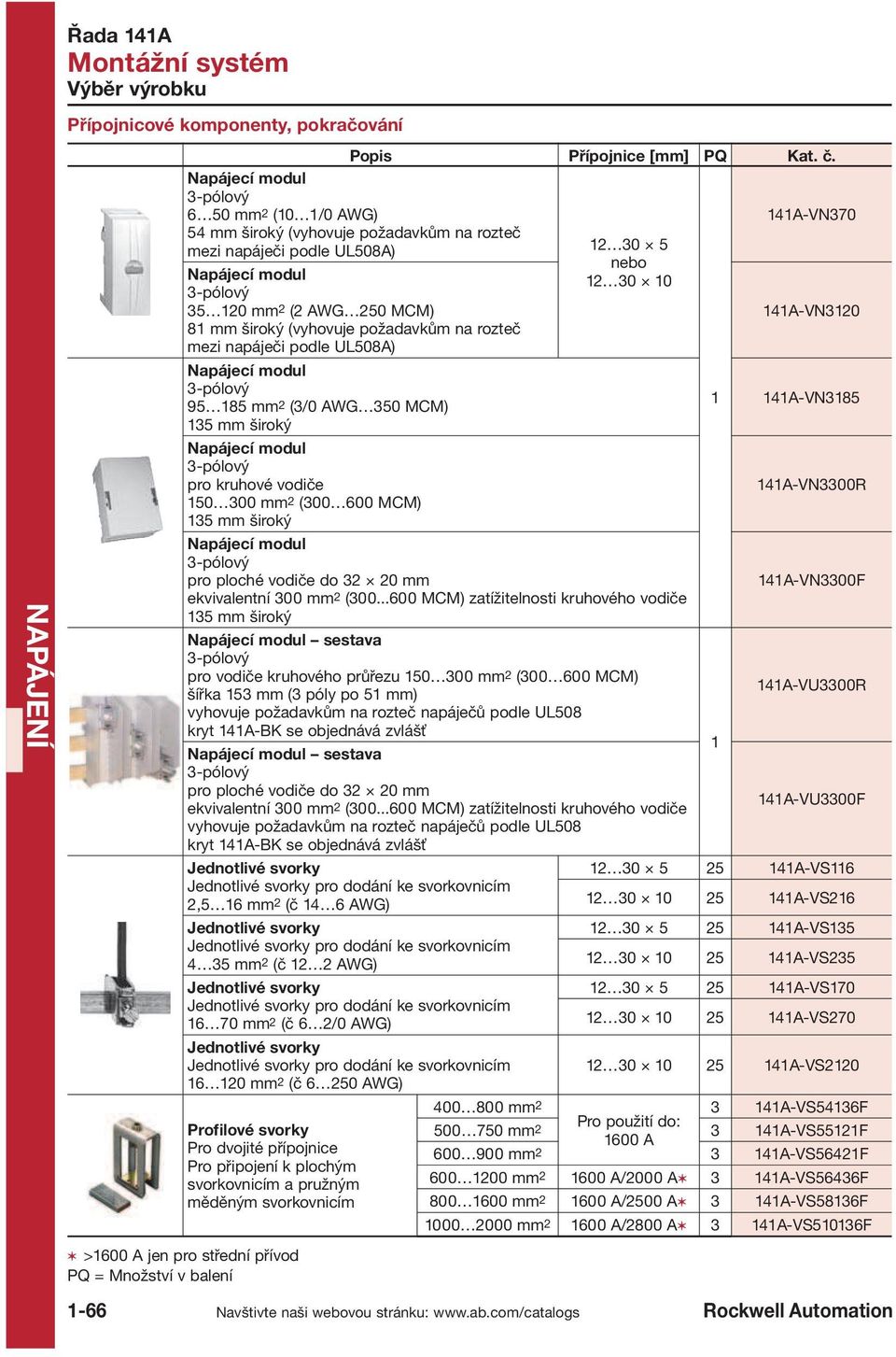 napáječi podle UL508A) Napájecí modul 95 185 mm2 (3/0 AWG 350 MCM) 135 mm široký Napájecí modul pro kruhové vodiče 150 300 mm2 (300 600 MCM) 135 mm široký 12 30 5 12 30 10 Napájecí modul pro ploché